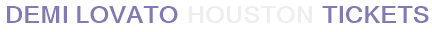 Demi Lovato Houston Tickets